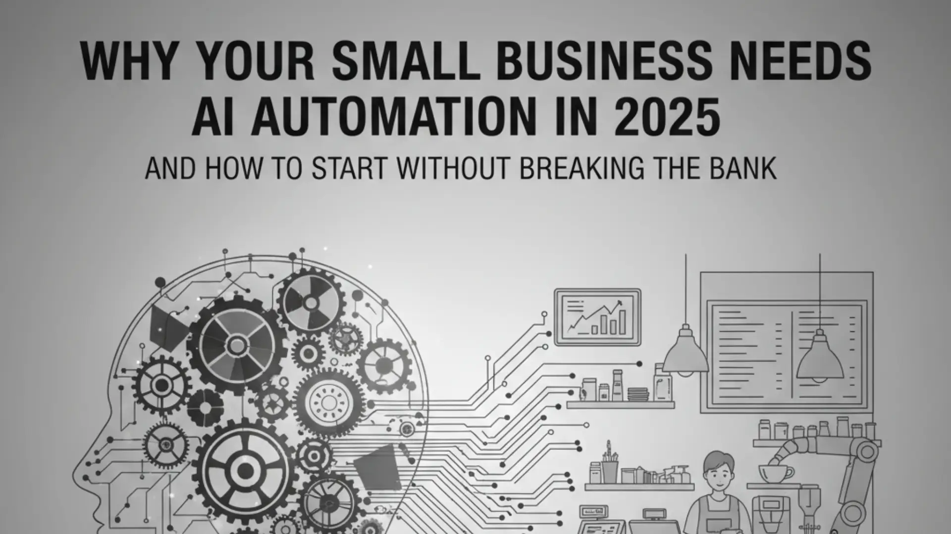 Why Your Small Business Needs AI Automation in 2025 (And How to Start Without Breaking the Bank)